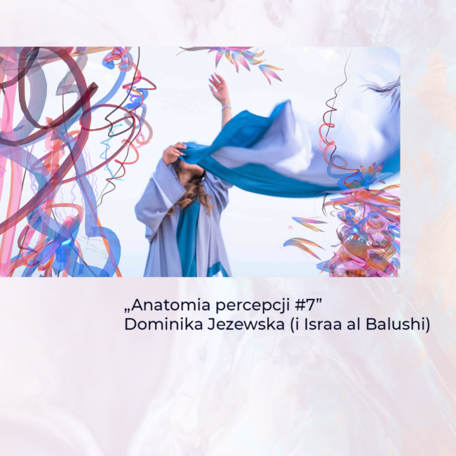 Anatomia Percepcji #7, Dominika jeżewska, Israa al Balushi